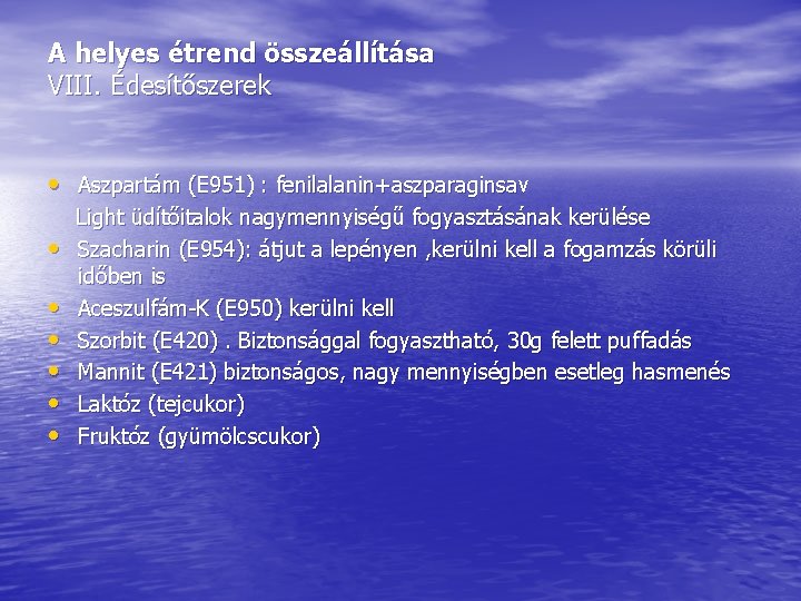 A helyes étrend összeállítása VIII. Édesítőszerek • Aszpartám (E 951) : fenilalanin+aszparaginsav • • A helyes étrend összeállítása VIII. Édesítőszerek • Aszpartám (E 951) : fenilalanin+aszparaginsav • •