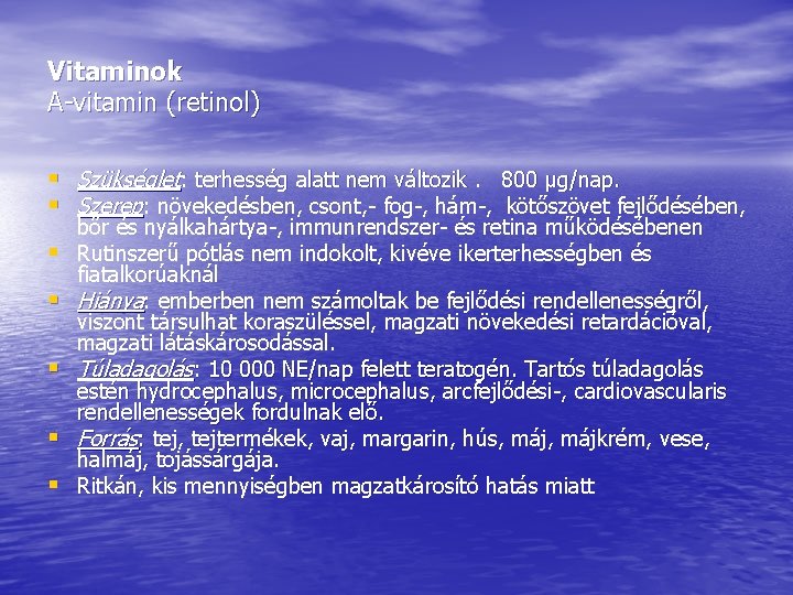 Vitaminok A-vitamin (retinol) § Szükséglet: terhesség alatt nem változik. 800 μg/nap. § Szerep: növekedésben, Vitaminok A-vitamin (retinol) § Szükséglet: terhesség alatt nem változik. 800 μg/nap. § Szerep: növekedésben,