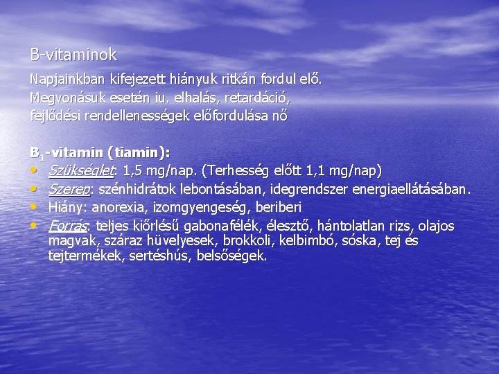 B-vitaminok Napjainkban kifejezett hiányuk ritkán fordul elő. Megvonásuk esetén iu. elhalás, retardáció, fejlődési rendellenességek B-vitaminok Napjainkban kifejezett hiányuk ritkán fordul elő. Megvonásuk esetén iu. elhalás, retardáció, fejlődési rendellenességek