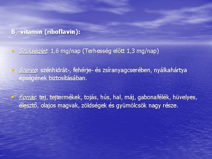B 2 -vitamin (riboflavin): • Szükséglet: 1, 6 mg/nap (Terhesség előtt 1, 3 mg/nap) B 2 -vitamin (riboflavin): • Szükséglet: 1, 6 mg/nap (Terhesség előtt 1, 3 mg/nap)
