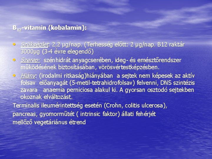 B 12 -vitamin (kobalamin): • Szükséglet: 2, 2 μg/nap. (Terhesség előtt: 2 μg/nap. B B 12 -vitamin (kobalamin): • Szükséglet: 2, 2 μg/nap. (Terhesség előtt: 2 μg/nap. B