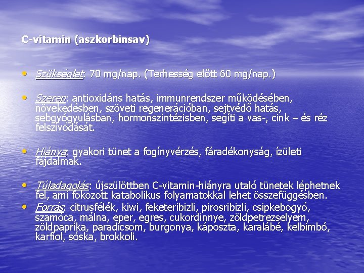 C-vitamin (aszkorbinsav) • Szükséglet: 70 mg/nap. (Terhesség előtt 60 mg/nap. ) • Szerep: antioxidáns C-vitamin (aszkorbinsav) • Szükséglet: 70 mg/nap. (Terhesség előtt 60 mg/nap. ) • Szerep: antioxidáns