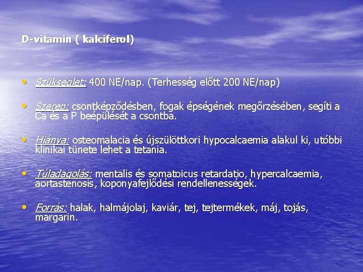 D-vitamin ( kalciferol) • Szükséglet: 400 NE/nap. (Terhesség előtt 200 NE/nap) • Szerep: csontképződésben, D-vitamin ( kalciferol) • Szükséglet: 400 NE/nap. (Terhesség előtt 200 NE/nap) • Szerep: csontképződésben,
