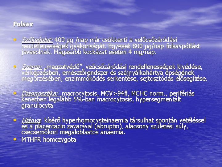 Folsav • Szükséglet: 400 μg /nap már csökkenti a velőcsőzáródási rendellenességek gyakoriságát. Egyesek 800 Folsav • Szükséglet: 400 μg /nap már csökkenti a velőcsőzáródási rendellenességek gyakoriságát. Egyesek 800