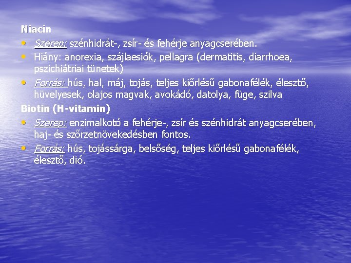 Niacin • Szerep: szénhidrát-, zsír- és fehérje anyagcserében. • Hiány: anorexia, szájlaesiók, pellagra (dermatitis, Niacin • Szerep: szénhidrát-, zsír- és fehérje anyagcserében. • Hiány: anorexia, szájlaesiók, pellagra (dermatitis,