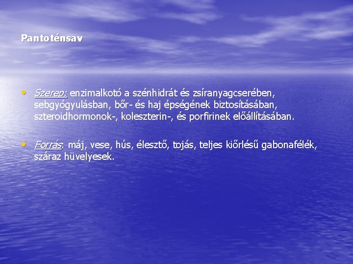 Pantoténsav • Szerep: enzimalkotó a szénhidrát és zsíranyagcserében, sebgyógyulásban, bőr- és haj épségének biztosításában, Pantoténsav • Szerep: enzimalkotó a szénhidrát és zsíranyagcserében, sebgyógyulásban, bőr- és haj épségének biztosításában,