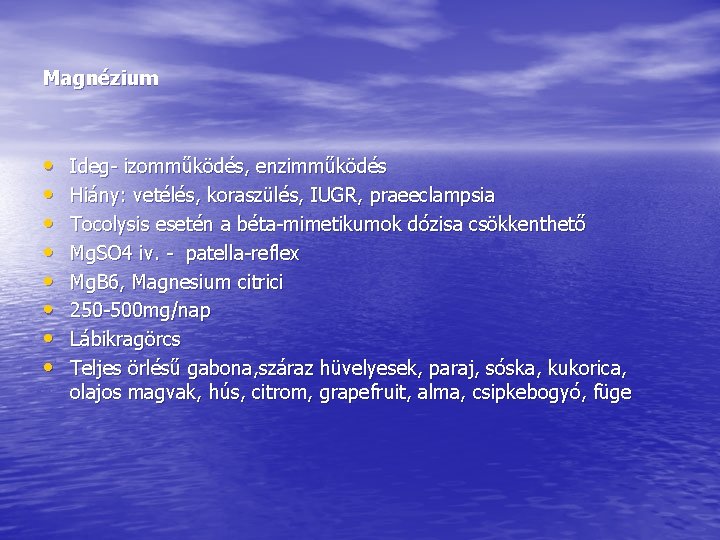 Magnézium • • Ideg- izomműködés, enzimműködés Hiány: vetélés, koraszülés, IUGR, praeeclampsia Tocolysis esetén a Magnézium • • Ideg- izomműködés, enzimműködés Hiány: vetélés, koraszülés, IUGR, praeeclampsia Tocolysis esetén a