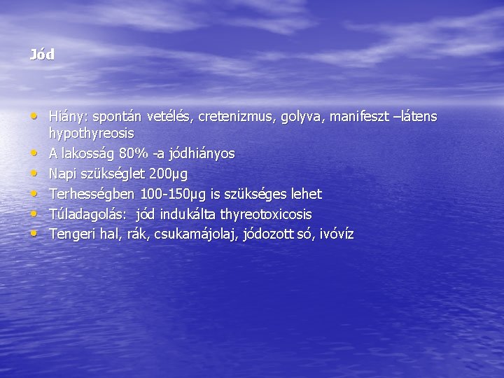 Jód • Hiány: spontán vetélés, cretenizmus, golyva, manifeszt –látens • • • hypothyreosis A Jód • Hiány: spontán vetélés, cretenizmus, golyva, manifeszt –látens • • • hypothyreosis A