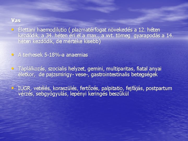 Vas • Élettani haemodilutio ( plazmatérfogat növekedés a 12. héten kezdődik, a 34. héten Vas • Élettani haemodilutio ( plazmatérfogat növekedés a 12. héten kezdődik, a 34. héten