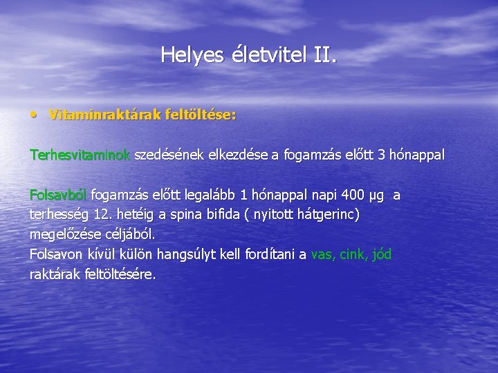 Helyes életvitel II. • Vitaminraktárak feltöltése: Terhesvitaminok szedésének elkezdése a fogamzás előtt 3 hónappal Helyes életvitel II. • Vitaminraktárak feltöltése: Terhesvitaminok szedésének elkezdése a fogamzás előtt 3 hónappal