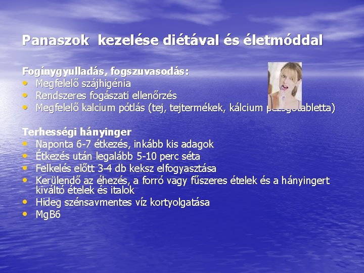 Panaszok kezelése diétával és életmóddal Fogínygyulladás, fogszuvasodás: • Megfelelő szájhigénia • Rendszeres fogászati ellenőrzés Panaszok kezelése diétával és életmóddal Fogínygyulladás, fogszuvasodás: • Megfelelő szájhigénia • Rendszeres fogászati ellenőrzés