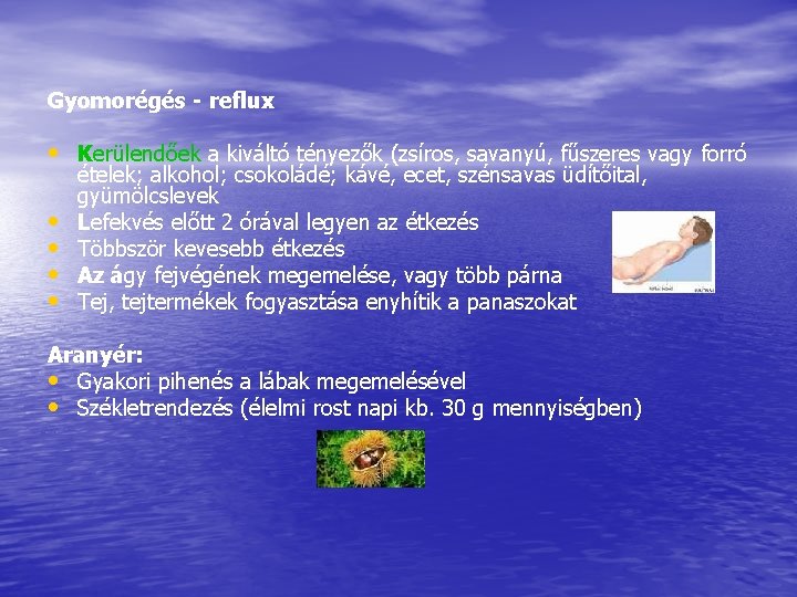 Gyomorégés - reflux • Kerülendőek a kiváltó tényezők (zsíros, savanyú, fűszeres vagy forró • Gyomorégés - reflux • Kerülendőek a kiváltó tényezők (zsíros, savanyú, fűszeres vagy forró •