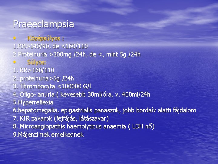 Praeeclampsia • Középsúlyos : 1. RR>140/90, de <160/110 2. Proteinuria >300 mg /24 h, Praeeclampsia • Középsúlyos : 1. RR>140/90, de <160/110 2. Proteinuria >300 mg /24 h,