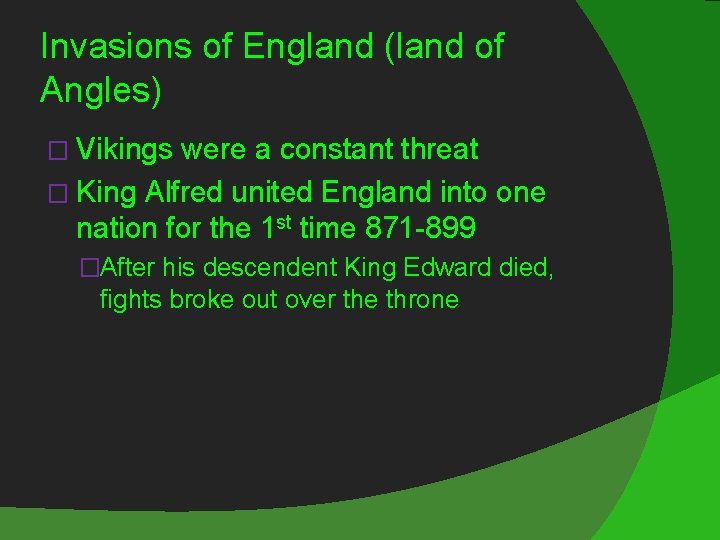 Invasions of England (land of Angles) � Vikings were a constant threat � King