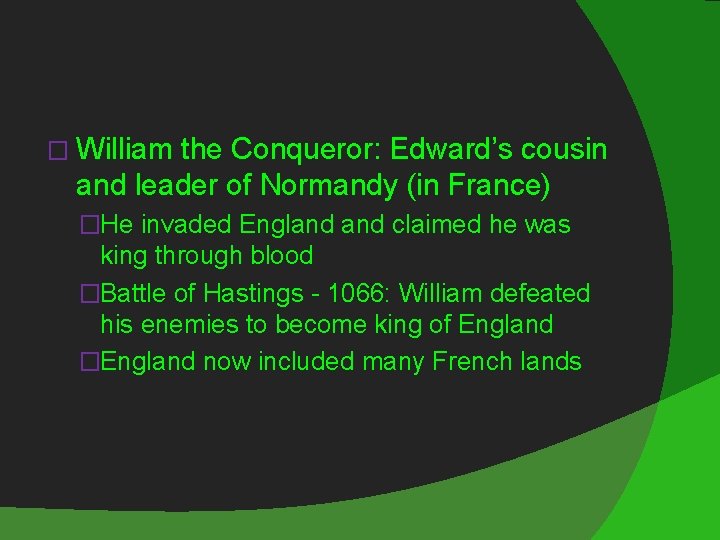 � William the Conqueror: Edward’s cousin and leader of Normandy (in France) �He invaded