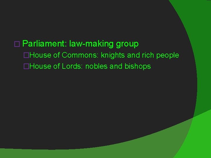 � Parliament: law-making group �House of Commons: knights and rich people �House of Lords: