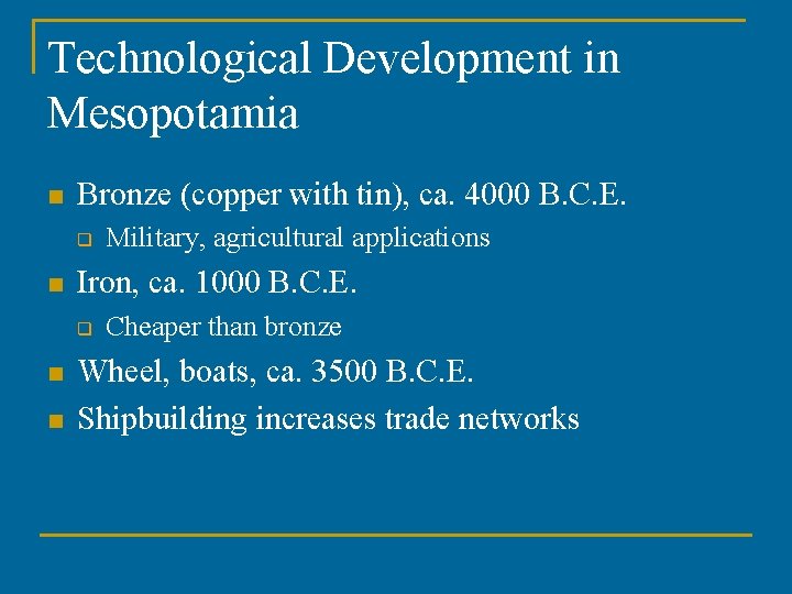 Technological Development in Mesopotamia n Bronze (copper with tin), ca. 4000 B. C. E.