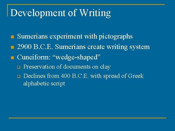 Development of Writing n n n Sumerians experiment with pictographs 2900 B. C. E.