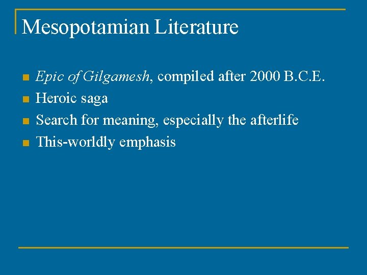 Mesopotamian Literature n n Epic of Gilgamesh, compiled after 2000 B. C. E. Heroic