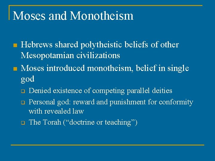 Moses and Monotheism n n Hebrews shared polytheistic beliefs of other Mesopotamian civilizations Moses