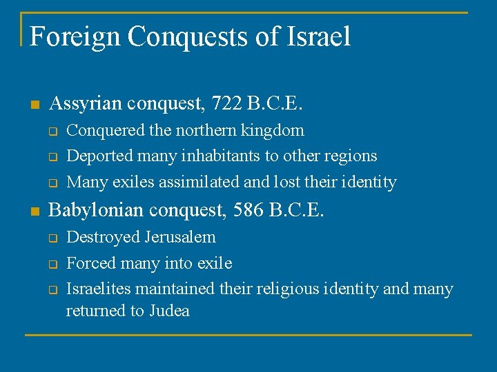 Foreign Conquests of Israel n Assyrian conquest, 722 B. C. E. q q q