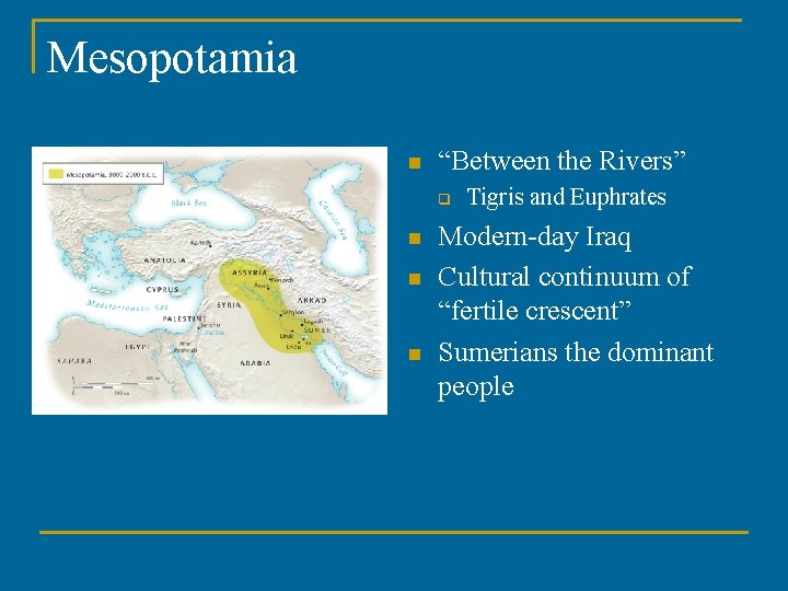 Mesopotamia n “Between the Rivers” q n n n Tigris and Euphrates Modern-day Iraq