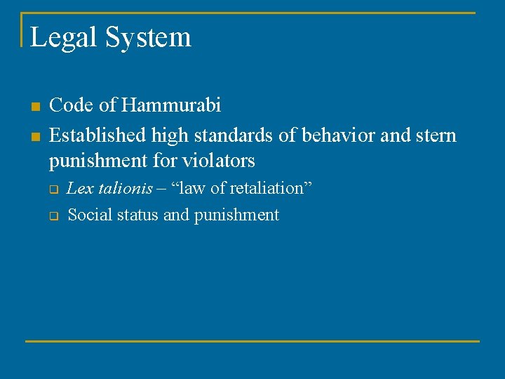 Legal System n n Code of Hammurabi Established high standards of behavior and stern