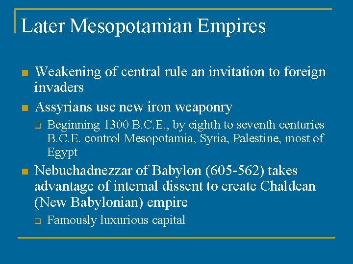 Later Mesopotamian Empires n n Weakening of central rule an invitation to foreign invaders