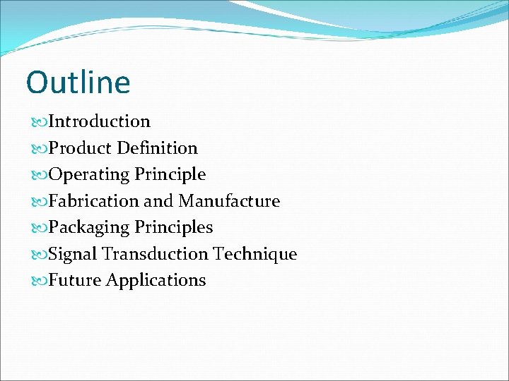 Outline Introduction Product Definition Operating Principle Fabrication and Manufacture Packaging Principles Signal Transduction Technique Outline Introduction Product Definition Operating Principle Fabrication and Manufacture Packaging Principles Signal Transduction Technique
