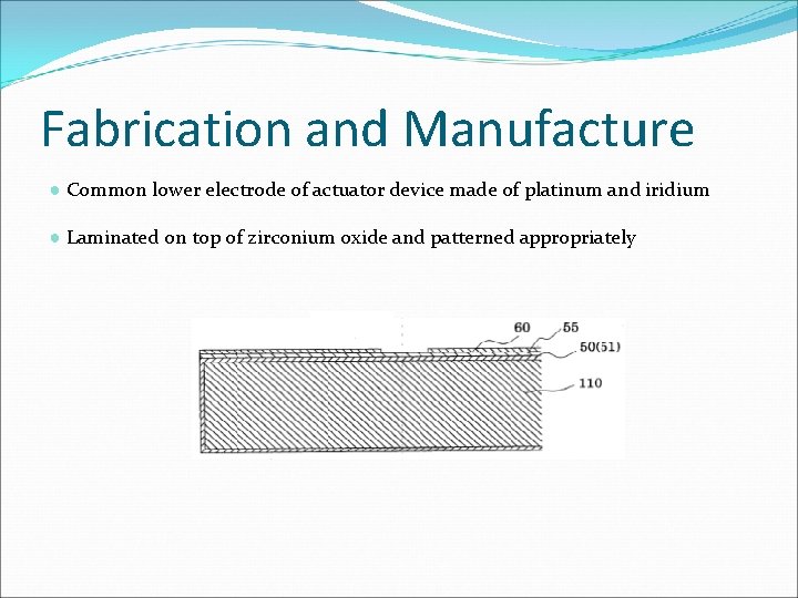 Fabrication and Manufacture ● Common lower electrode of actuator device made of platinum and Fabrication and Manufacture ● Common lower electrode of actuator device made of platinum and