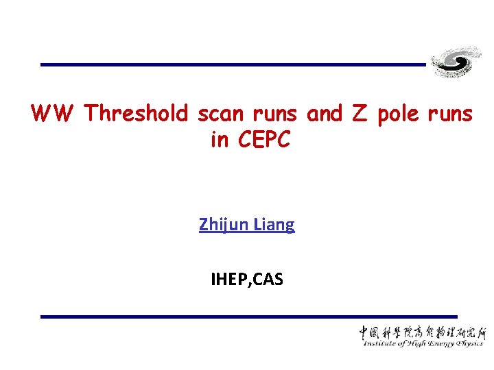 WW Threshold scan runs and Z pole runs in CEPC Zhijun Liang IHEP, CAS