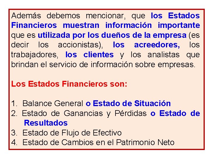 Además debemos mencionar, que los Estados Financieros muestran información importante que es utilizada por