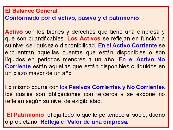 El Balance General Conformado por el activo, pasivo y el patrimonio. Activo son los