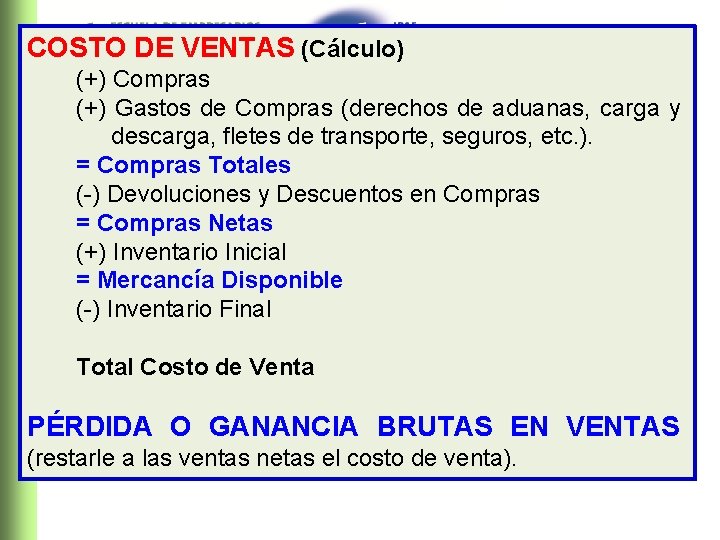 COSTO DE VENTAS (Cálculo) (+) Compras (+) Gastos de Compras (derechos de aduanas, carga