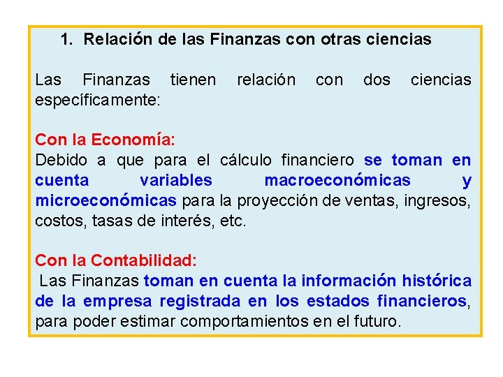 1. Relación de las Finanzas con otras ciencias Las Finanzas tienen específicamente: relación con