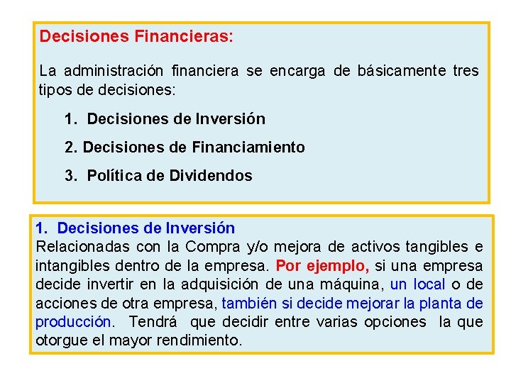 Decisiones Financieras: La administración financiera se encarga de básicamente tres tipos de decisiones: 1.