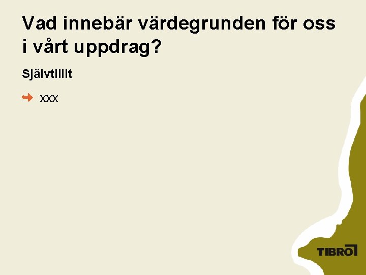 Vad innebär värdegrunden för oss i vårt uppdrag? Självtillit xxx Vad innebär värdegrunden för oss i vårt uppdrag? Självtillit xxx