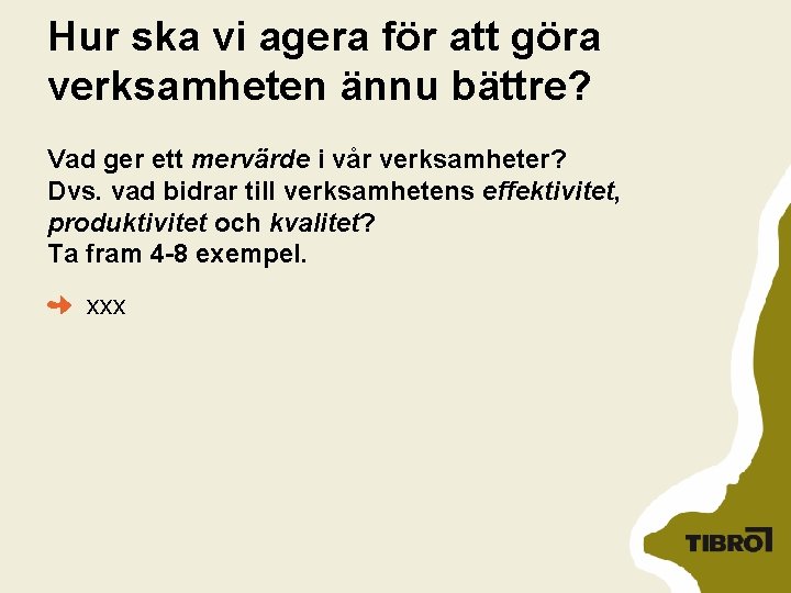 Hur ska vi agera för att göra verksamheten ännu bättre? Vad ger ett mervärde