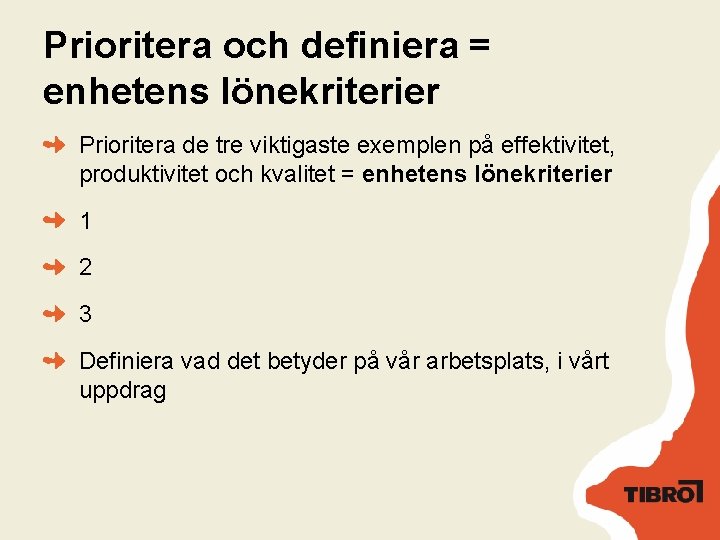 Prioritera och definiera = enhetens lönekriterier Prioritera de tre viktigaste exemplen på effektivitet, produktivitet