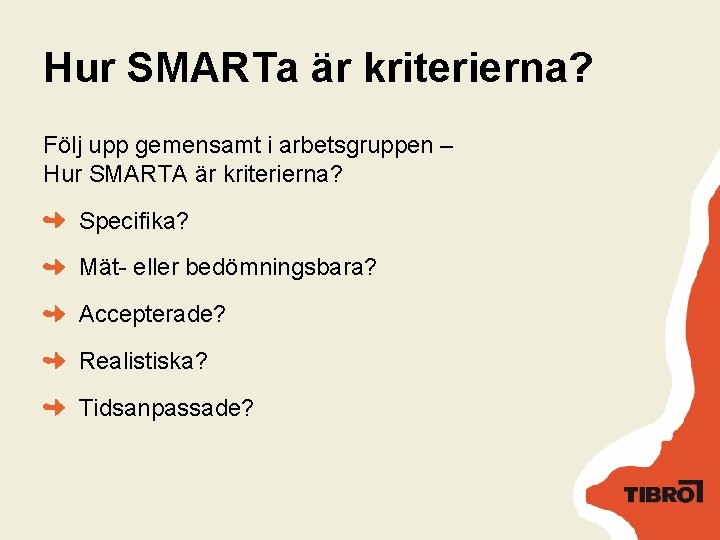 Hur SMARTa är kriterierna? Följ upp gemensamt i arbetsgruppen – Hur SMARTA är kriterierna?