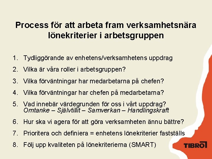 Process för att arbeta fram verksamhetsnära lönekriterier i arbetsgruppen 1. Tydliggörande av enhetens/verksamhetens uppdrag