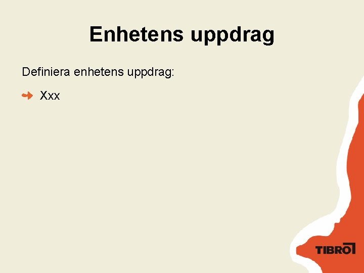 Enhetens uppdrag Definiera enhetens uppdrag: Xxx 