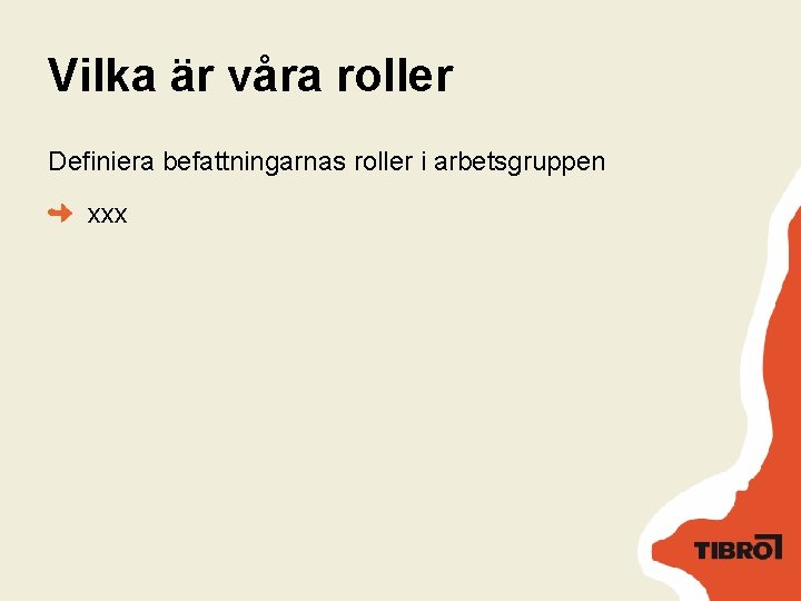 Vilka är våra roller Definiera befattningarnas roller i arbetsgruppen xxx 