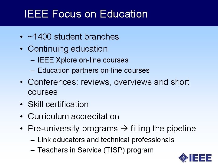 IEEE Focus on Education • ~1400 student branches • Continuing education – IEEE Xplore