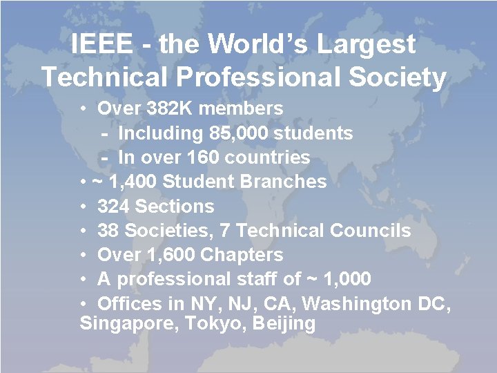 IEEE - the World’s Largest Technical Professional Society • Over 382 K members -
