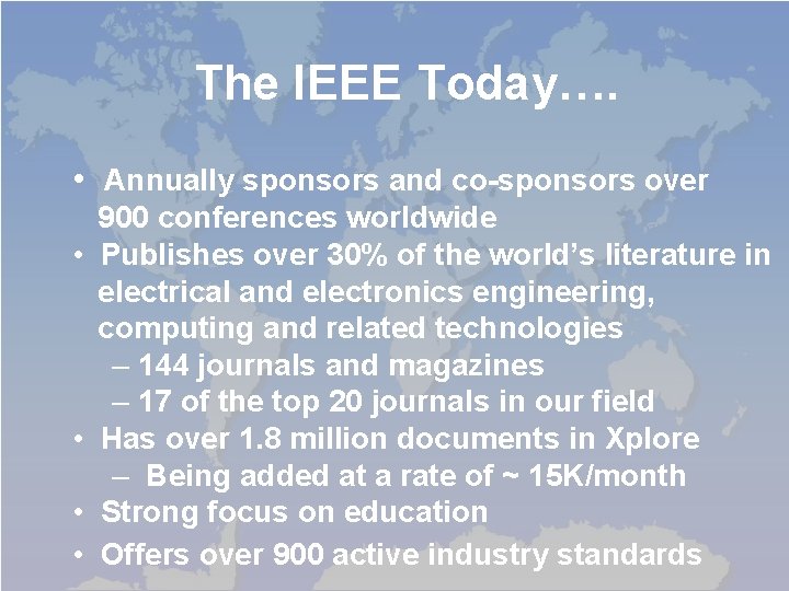 The IEEE Today…. • Annually sponsors and co-sponsors over • • 900 conferences worldwide