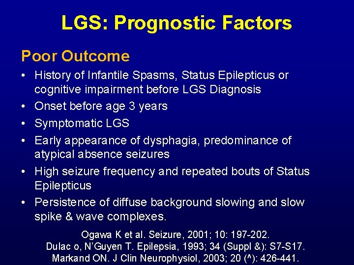 LGS: Prognostic Factors Poor Outcome • History of Infantile Spasms, Status Epilepticus or cognitive