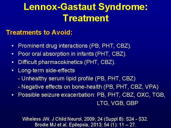 Lennox-Gastaut Syndrome: Treatments to Avoid: • • Prominent drug interactions (PB, PHT, CBZ). Poor