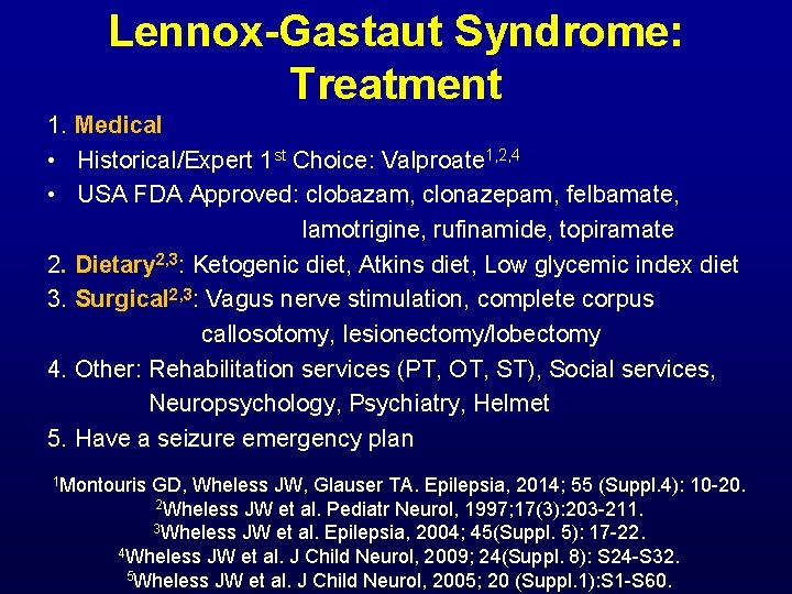 Lennox-Gastaut Syndrome: Treatment 1. Medical • Historical/Expert 1 st Choice: Valproate 1, 2, 4