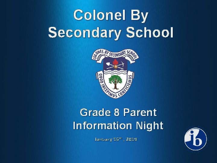 Colonel By Secondary School Grade 8 Parent Information Night January 15 th , 2019